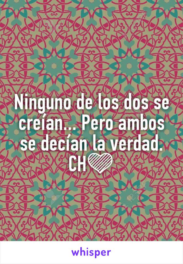 Ninguno de los dos se creían... Pero ambos se decían la verdad.
CH💜