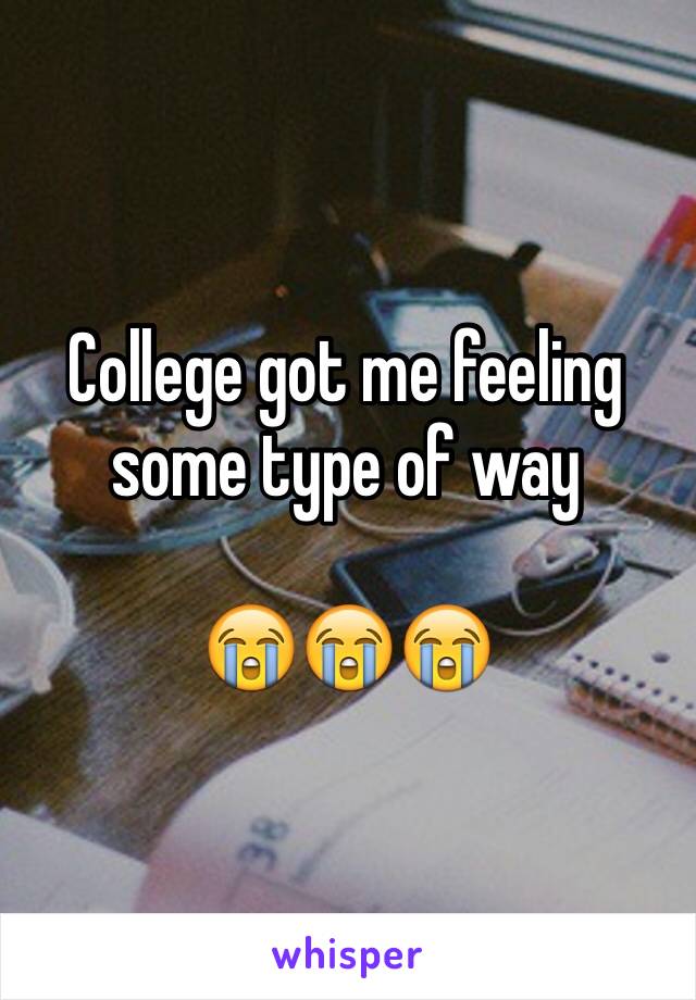 College got me feeling some type of way

😭😭😭