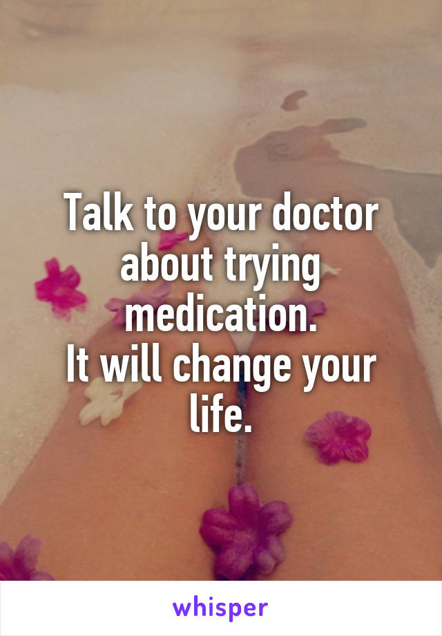 Talk to your doctor about trying medication.
It will change your life.