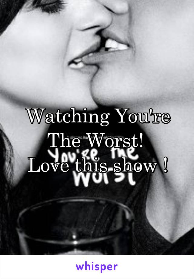 Watching You're The Worst! 
Love this show !