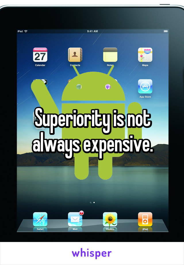 Superiority is not always expensive.