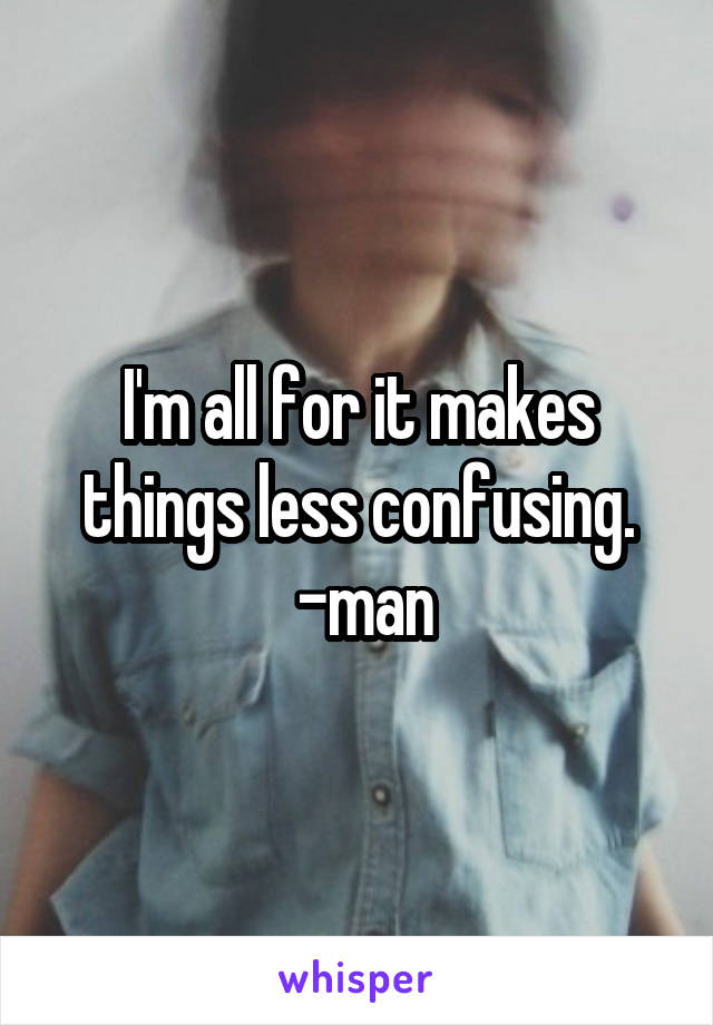 I'm all for it makes things less confusing.
 -man