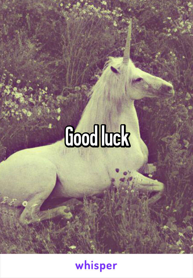 Good luck