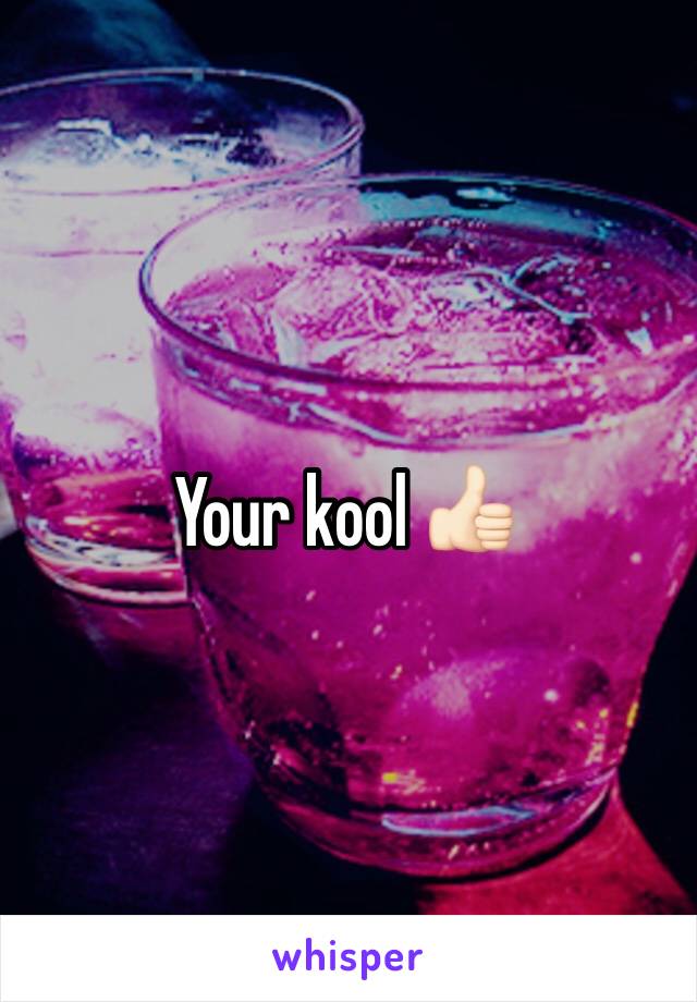 Your kool 👍🏻