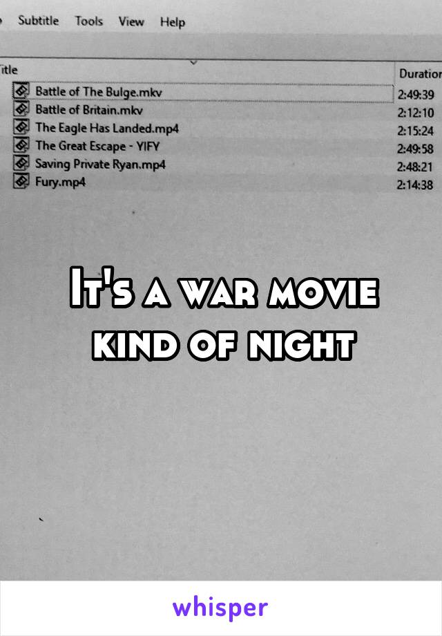 It's a war movie kind of night