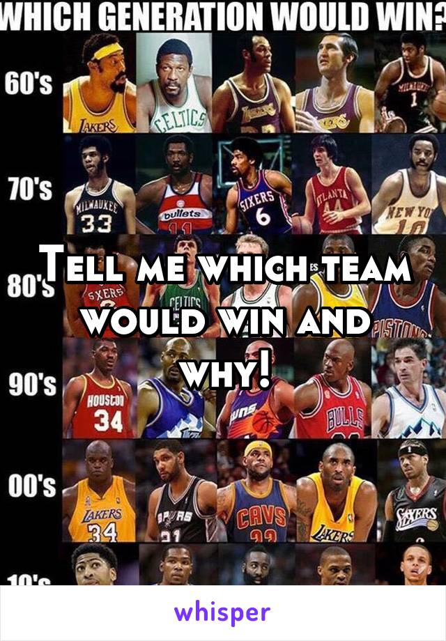 Tell me which team would win and why!