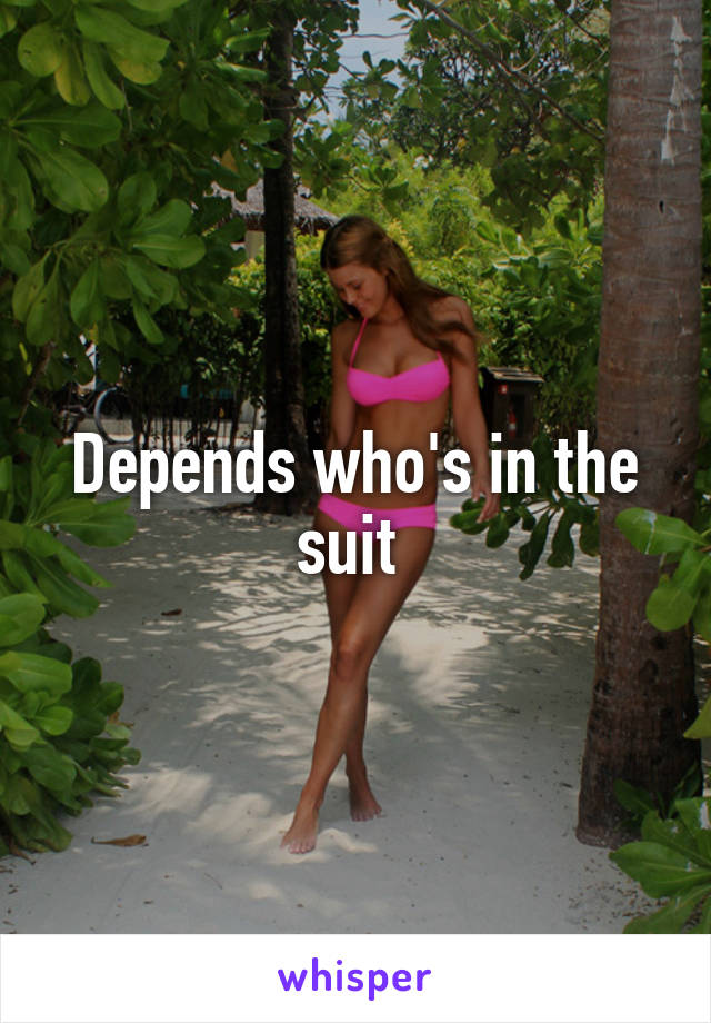 Depends who's in the suit 