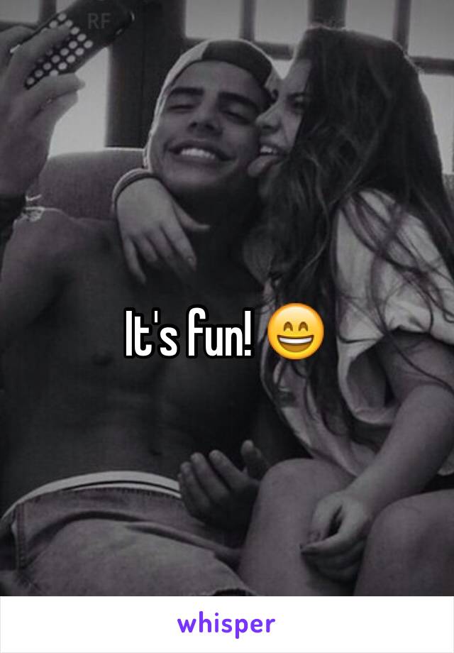 It's fun! 😄