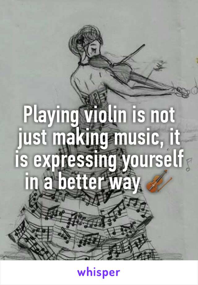 Playing violin is not just making music, it is expressing yourself in a better way 🎻