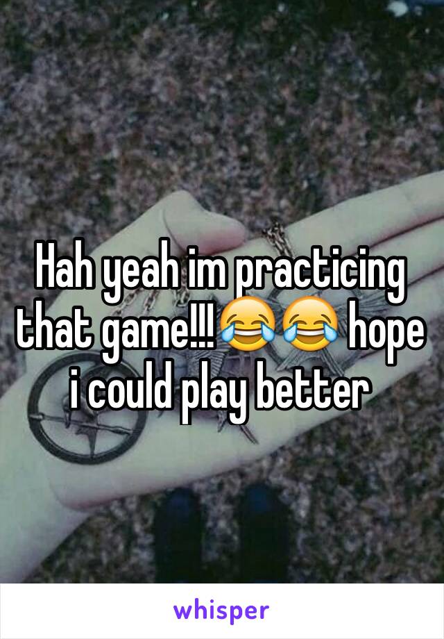 Hah yeah im practicing that game!!!😂😂 hope i could play better