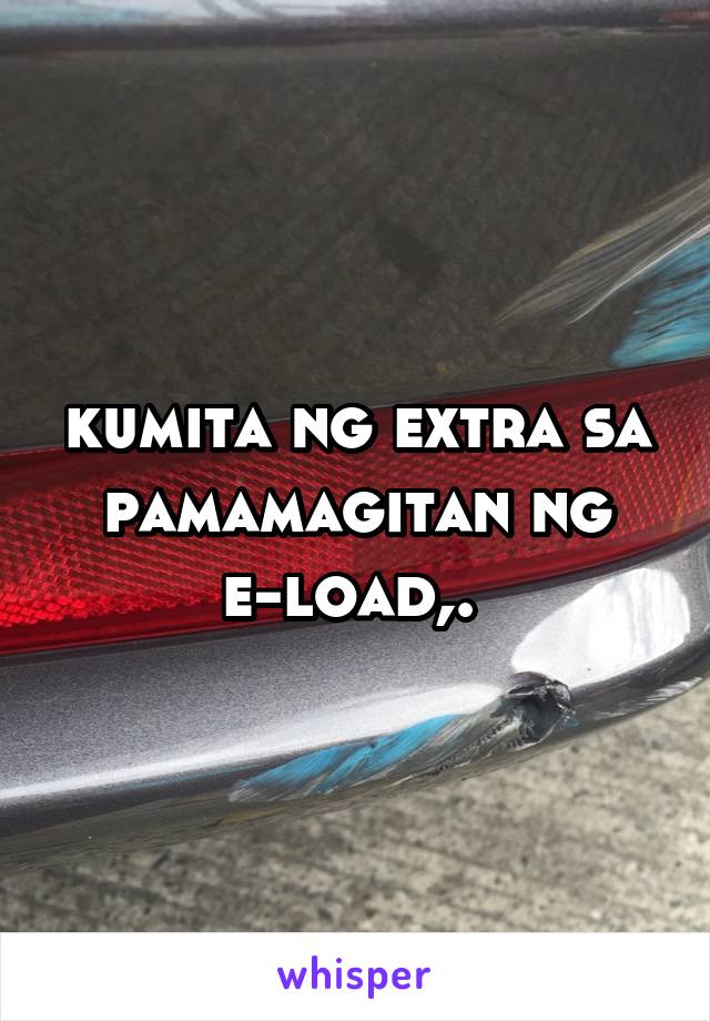 kumita ng extra sa pamamagitan ng e-load,. 