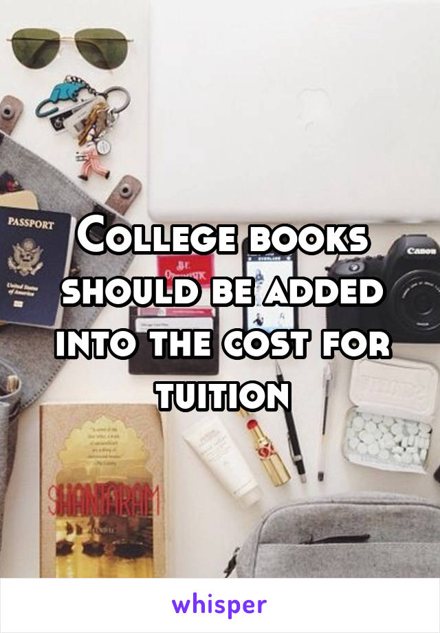 College books should be added into the cost for tuition