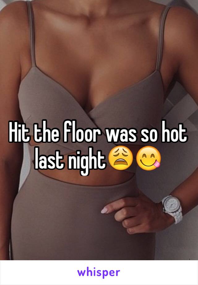 Hit the floor was so hot last night😩😋