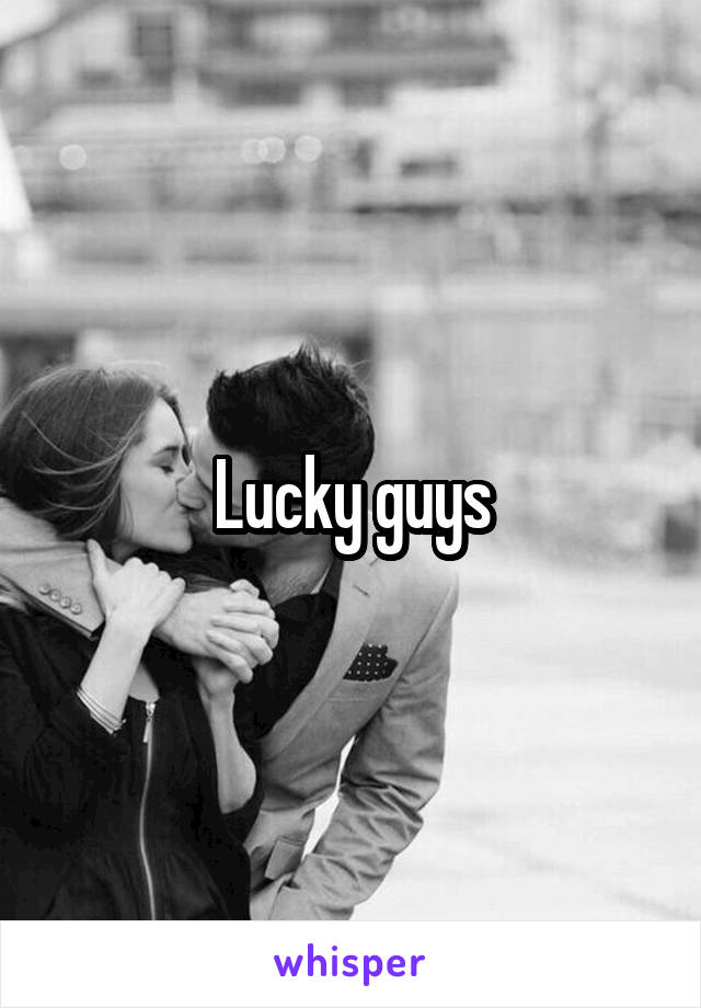 Lucky guys