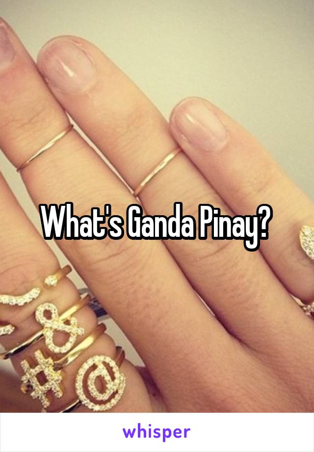 What's Ganda Pinay? 