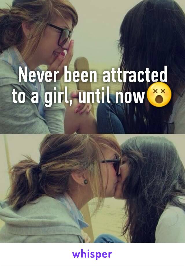 Never been attracted to a girl, until now😵