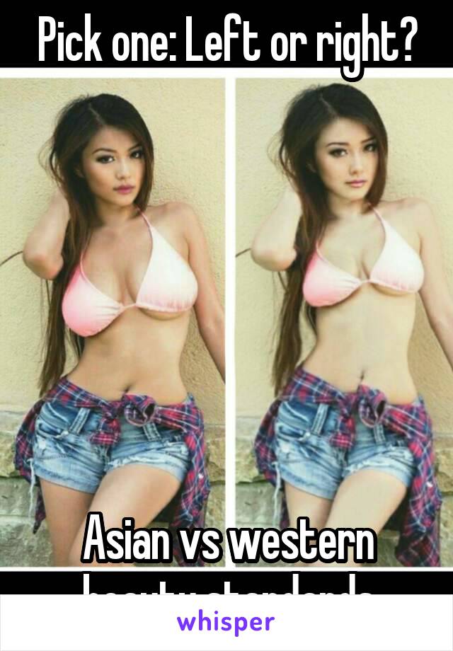 Pick one: Left or right?







Asian vs western beauty standards