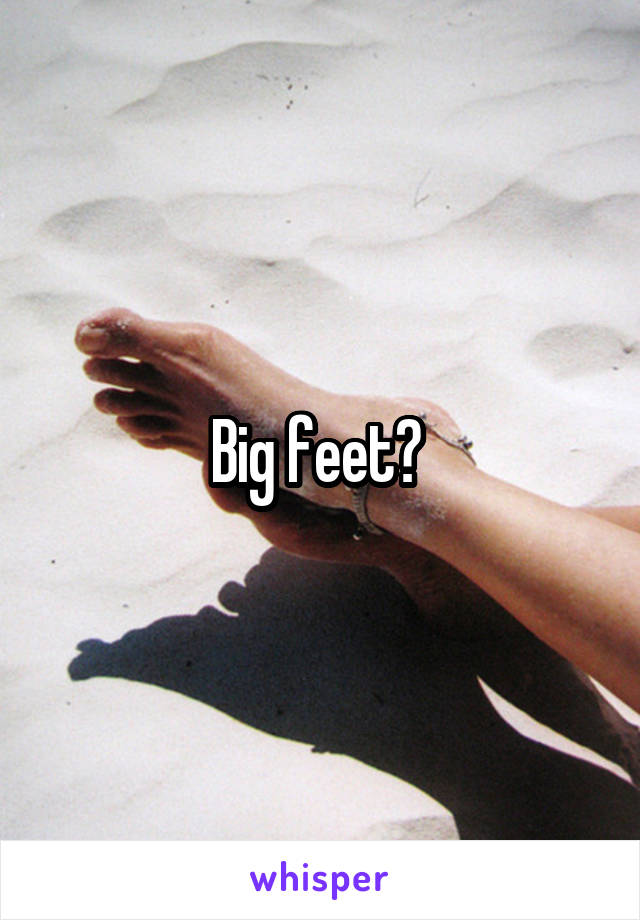 Big feet? 