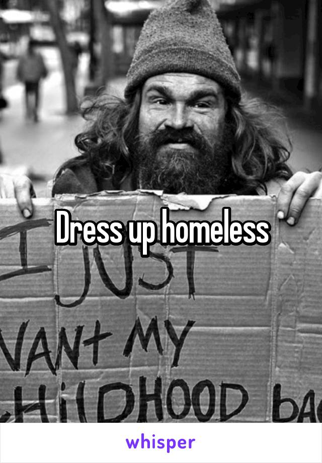 Dress up homeless