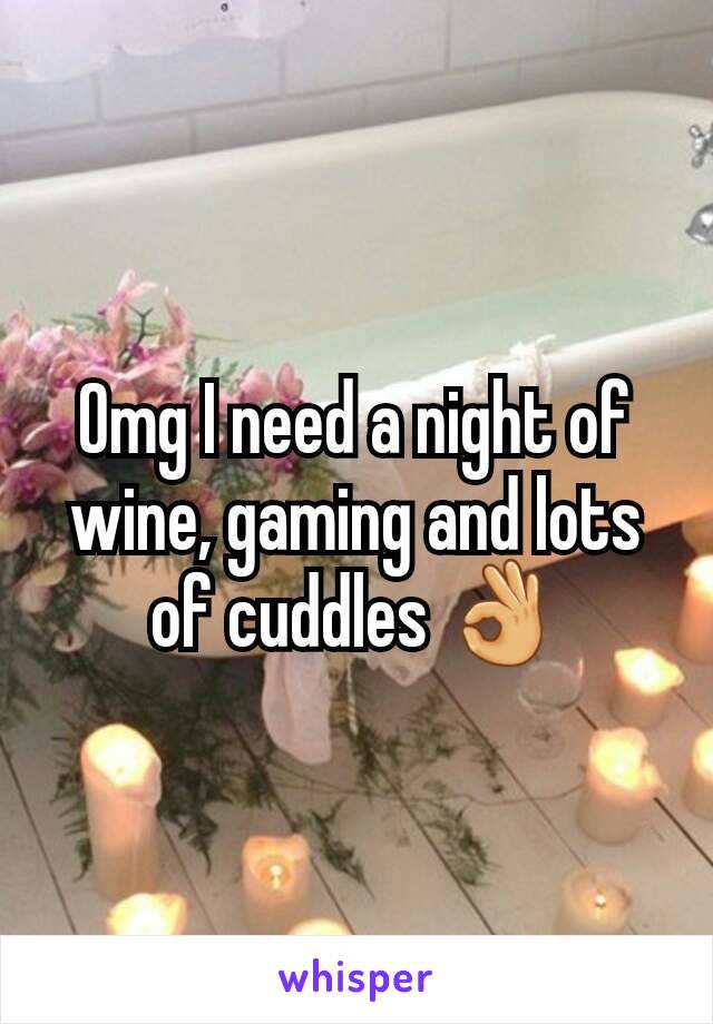 Omg I need a night of wine, gaming and lots of cuddles 👌