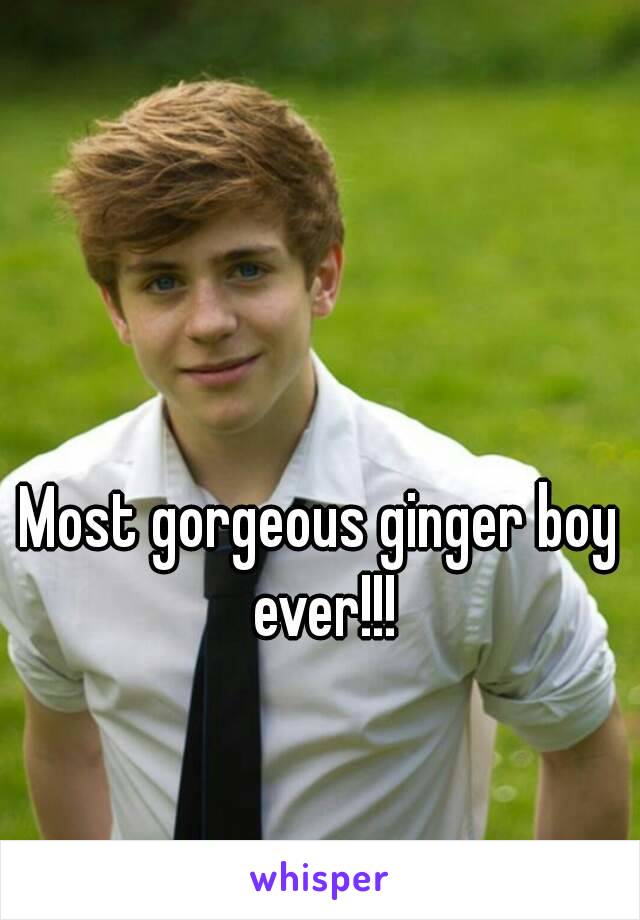 Most gorgeous ginger boy ever!!!