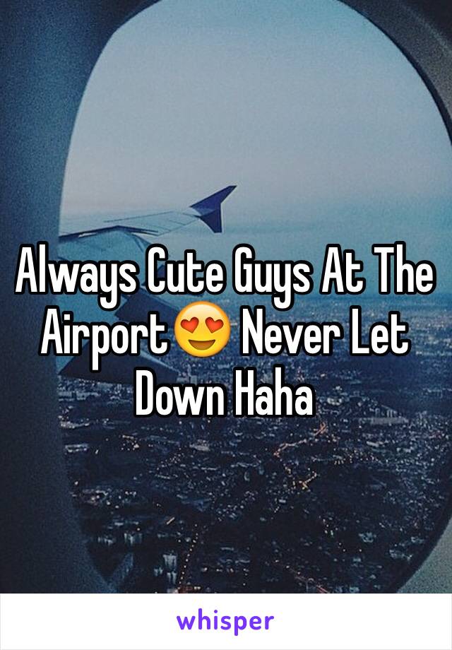 Always Cute Guys At The Airport😍 Never Let Down Haha