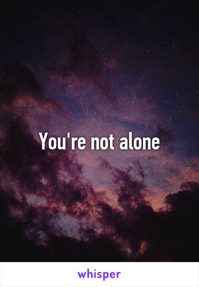 You're not alone