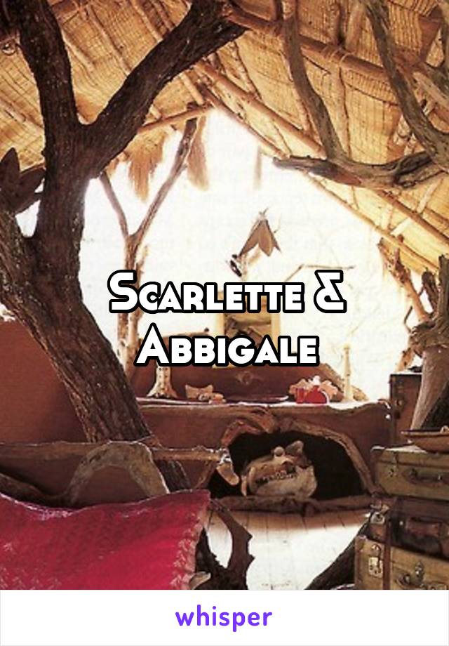 Scarlette & Abbigale