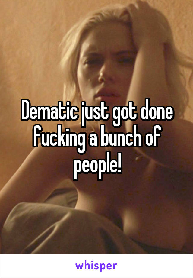 Dematic just got done fucking a bunch of people!