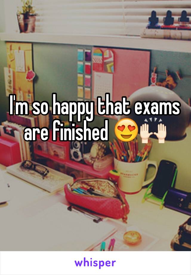 I'm so happy that exams are finished 😍🙌🏻