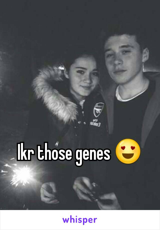 Ikr those genes 😍