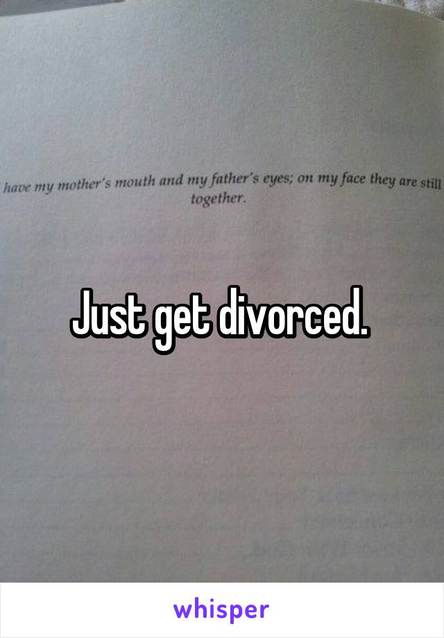 Just get divorced. 