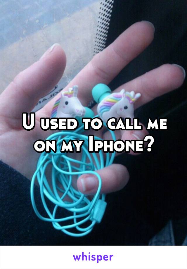 U used to call me on my Iphone~