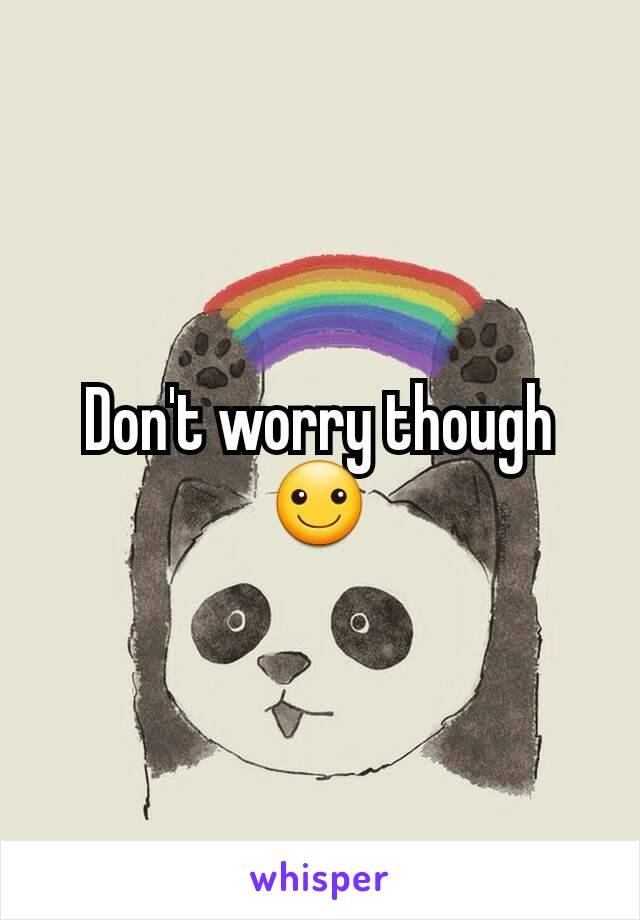 Don't worry though ☺