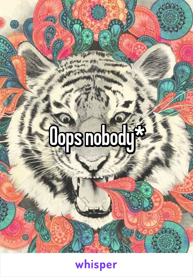 Oops nobody*