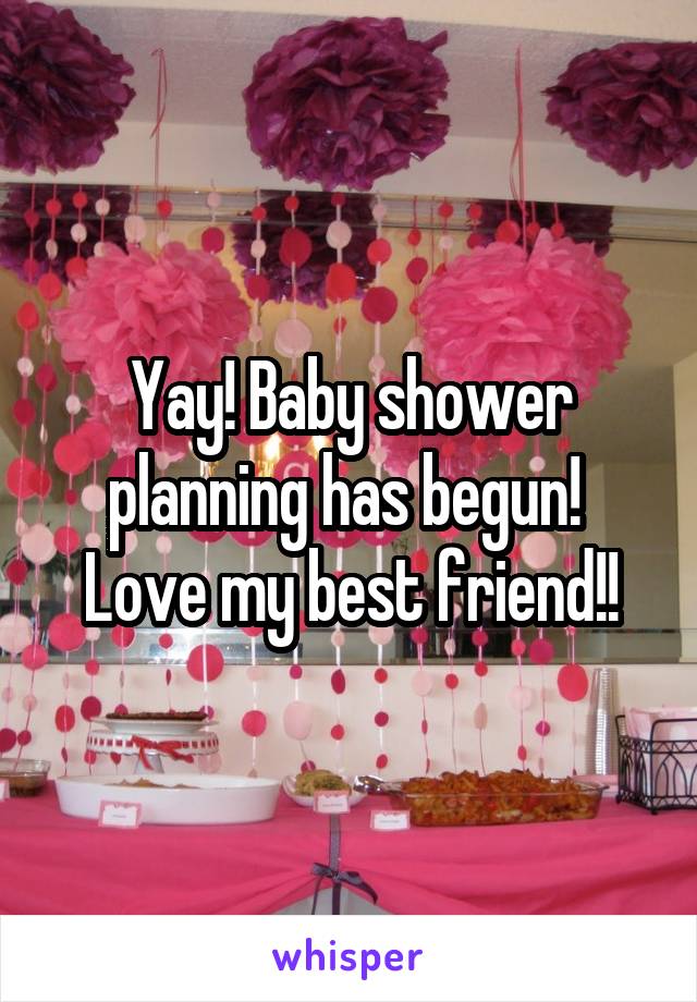 Yay! Baby shower planning has begun! 
Love my best friend!!