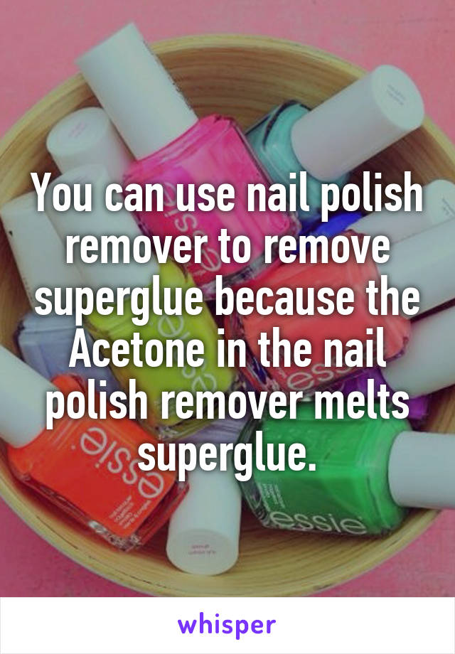 You can use nail polish remover to remove superglue because the Acetone in the nail polish remover melts superglue.