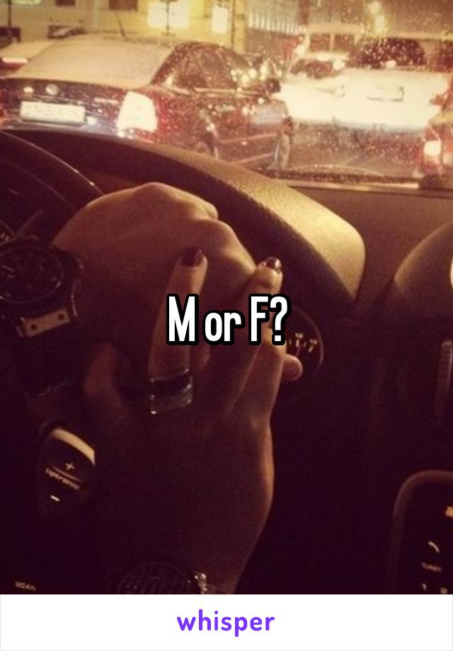 M or F?