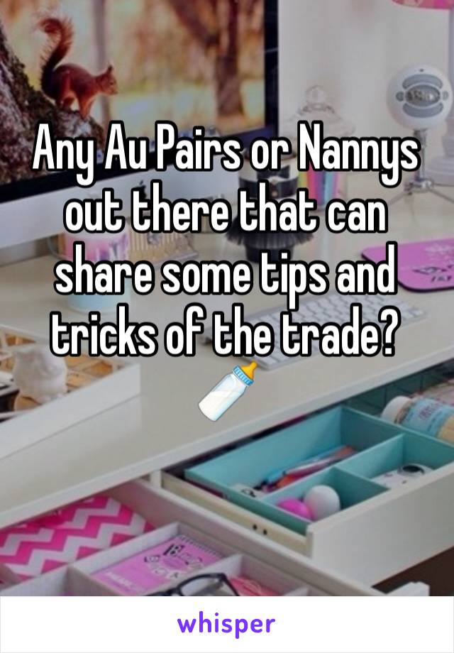 Any Au Pairs or Nannys out there that can share some tips and tricks of the trade?
🍼

