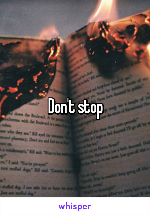 Don't stop