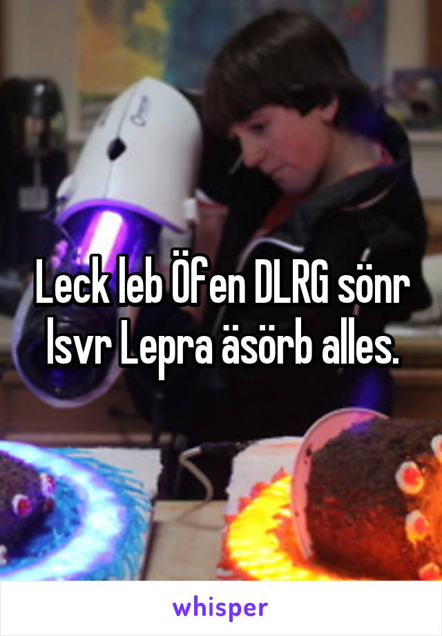 Leck leb Öfen DLRG sönr lsvr Lepra äsörb alles.