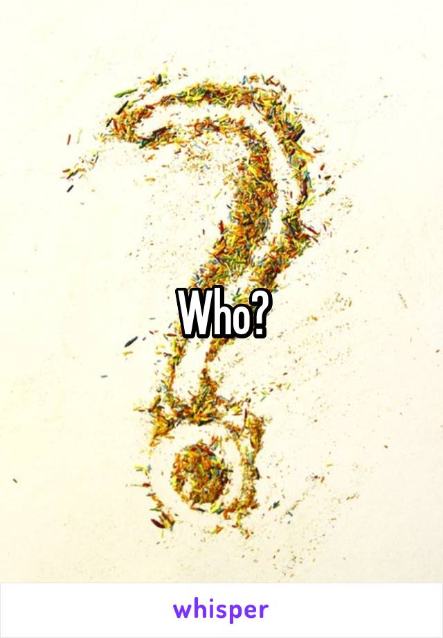 Who?