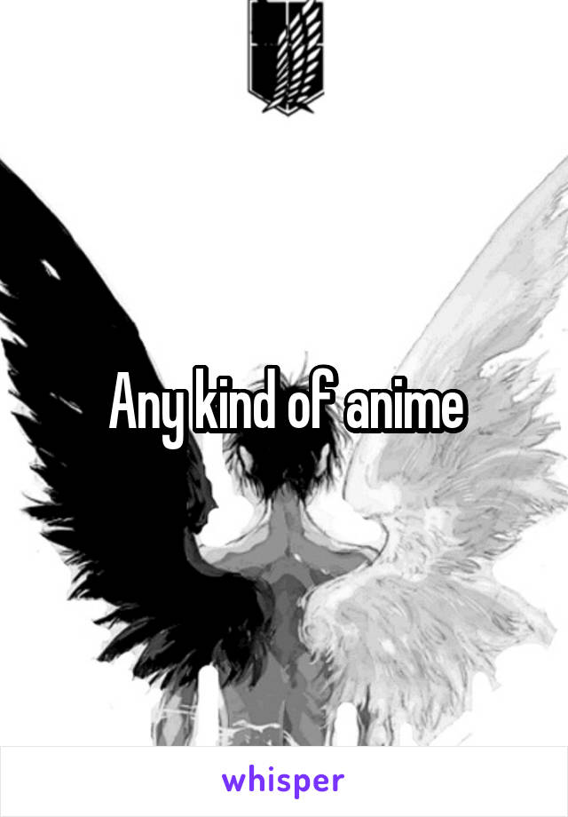 Any kind of anime