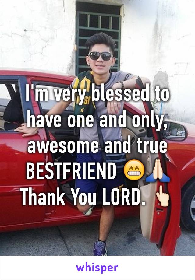 I'm very blessed to have one and only, awesome and true BESTFRIEND 😁🙏🏻
Thank You LORD. 👆🏻