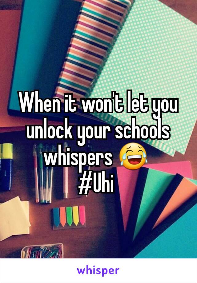 When it won't let you unlock your schools whispers 😂 
#Uhi 