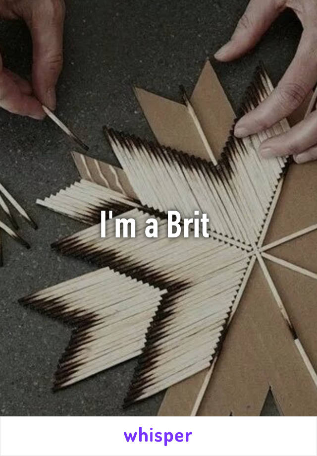 I'm a Brit 