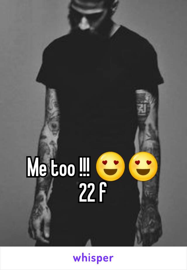 Me too !!! 😍😍
22 f