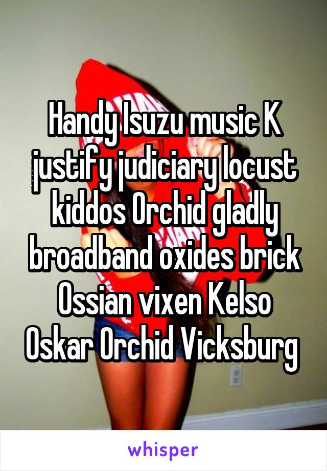 Handy Isuzu music K justify judiciary locust kiddos Orchid gladly broadband oxides brick Ossian vixen Kelso Oskar Orchid Vicksburg 