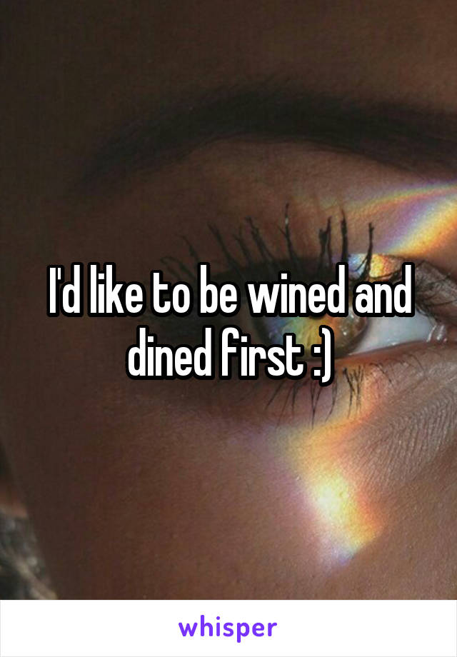 I'd like to be wined and dined first :)