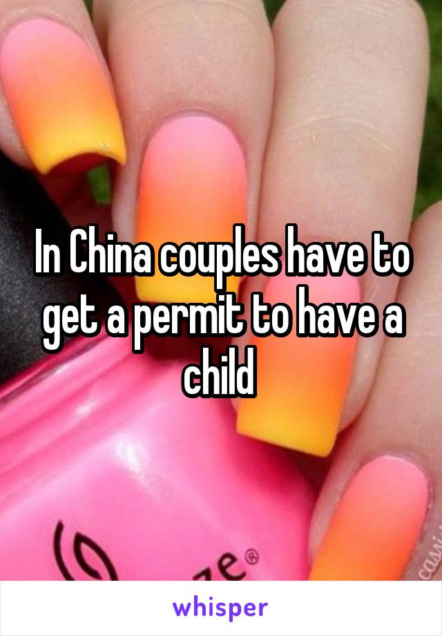 In China couples have to get a permit to have a child 